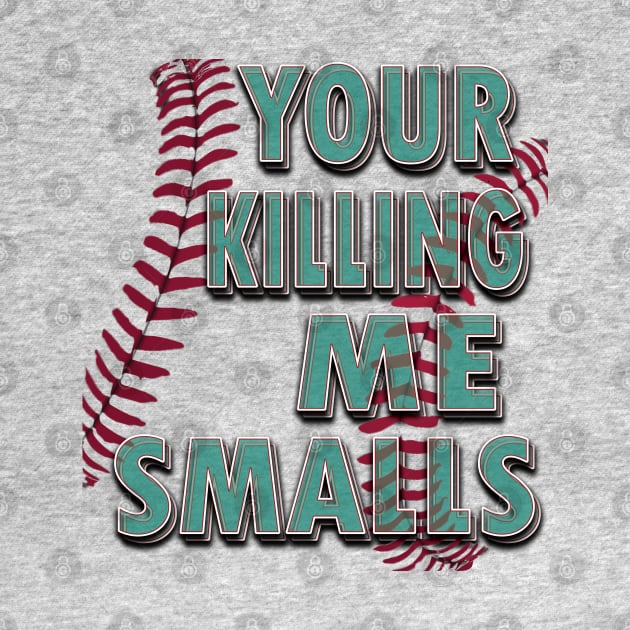 Your Killing Me Smalls by TeeText